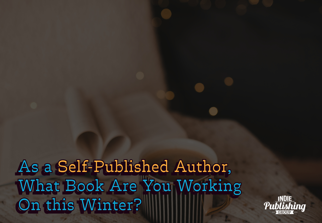 As a Self-Published Author, What Book Are You Working On this Winter