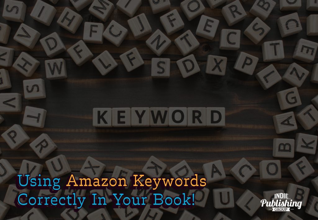 Using Amazon Keywords Correctly In Your Book!
