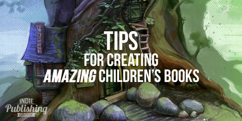 Tips for Creating Amazing Children’s Books!|Tips to Creating Amazing Children's Books
