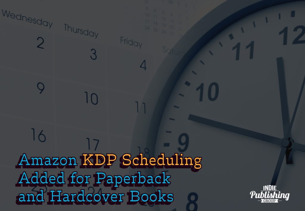 Amazon KDP Scheduling Added for Paperback and Hardcover Books